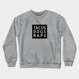 Tacos Dogs Naps Crewneck Sweatshirt